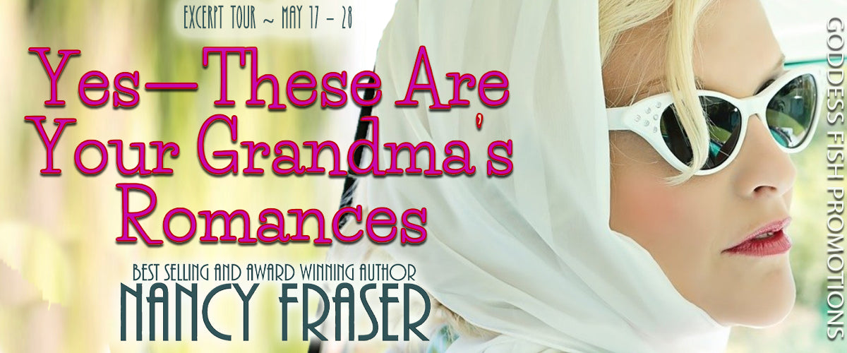 Yes, These Are Your Grandma’s Romance by Nancy Fraser – Exclusive Excerpt and Giveaway