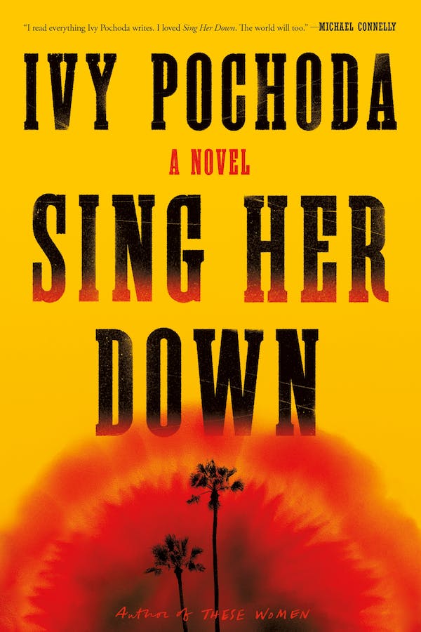 Ivy Pochoda wanted to write about violent women. ‘Sing Her Down’ is that book.