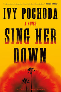 Ivy Pochoda wanted to write about violent women. ‘Sing Her Down’ is that book.